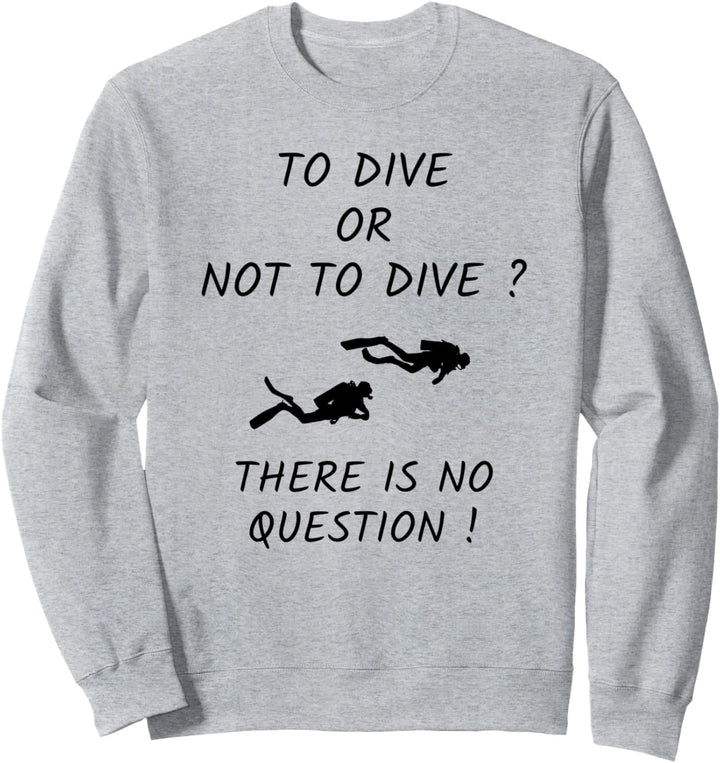Tauchen Taucher To Dive Or Not To Dive Tauchsport Sweatshirt
