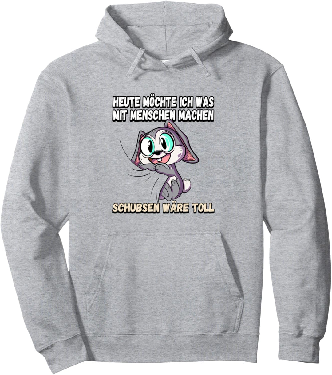 Heute möchte ich was mit menschen machen schubsen Pullover Hoodie