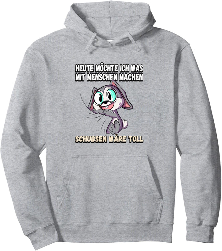 Heute möchte ich was mit menschen machen schubsen Pullover Hoodie