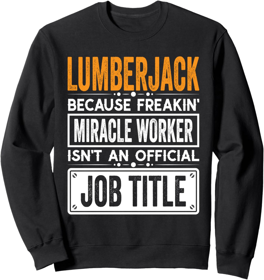 Lumberjack Official Job Title - Funny Lumberjacks Job Quotes Sweatshirt