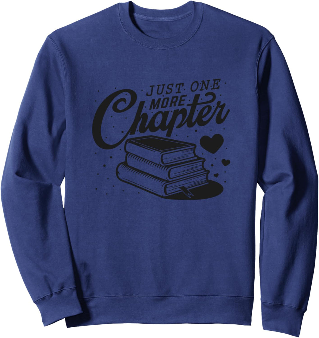 Reader Just - one more chapter book lover librarian teacher Sweatshirt