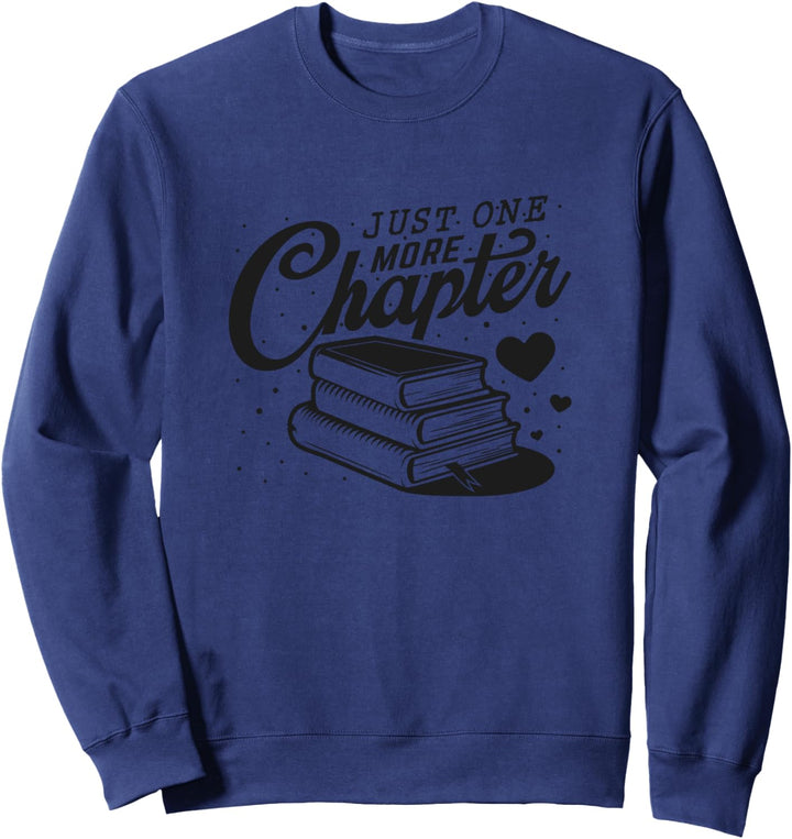 Reader Just - one more chapter book lover librarian teacher Sweatshirt