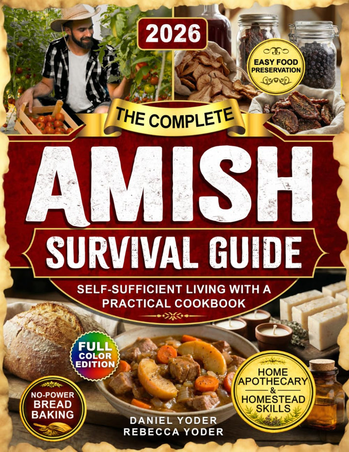 The Complete Amish Survival Guide: Self-Sufficient Living with a Practical Cookbook, No-Electricity
