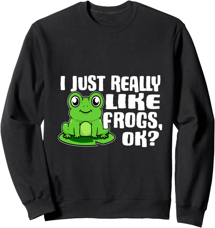 I Just Really Like Frogs Ok Lustiges Frosch Kostüm Sweatshirt