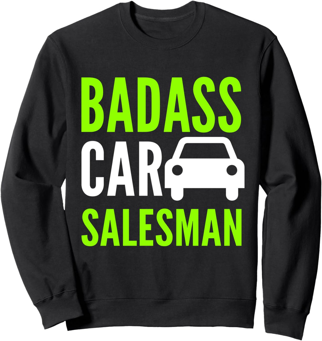 Badass Car Salesman Sweatshirt