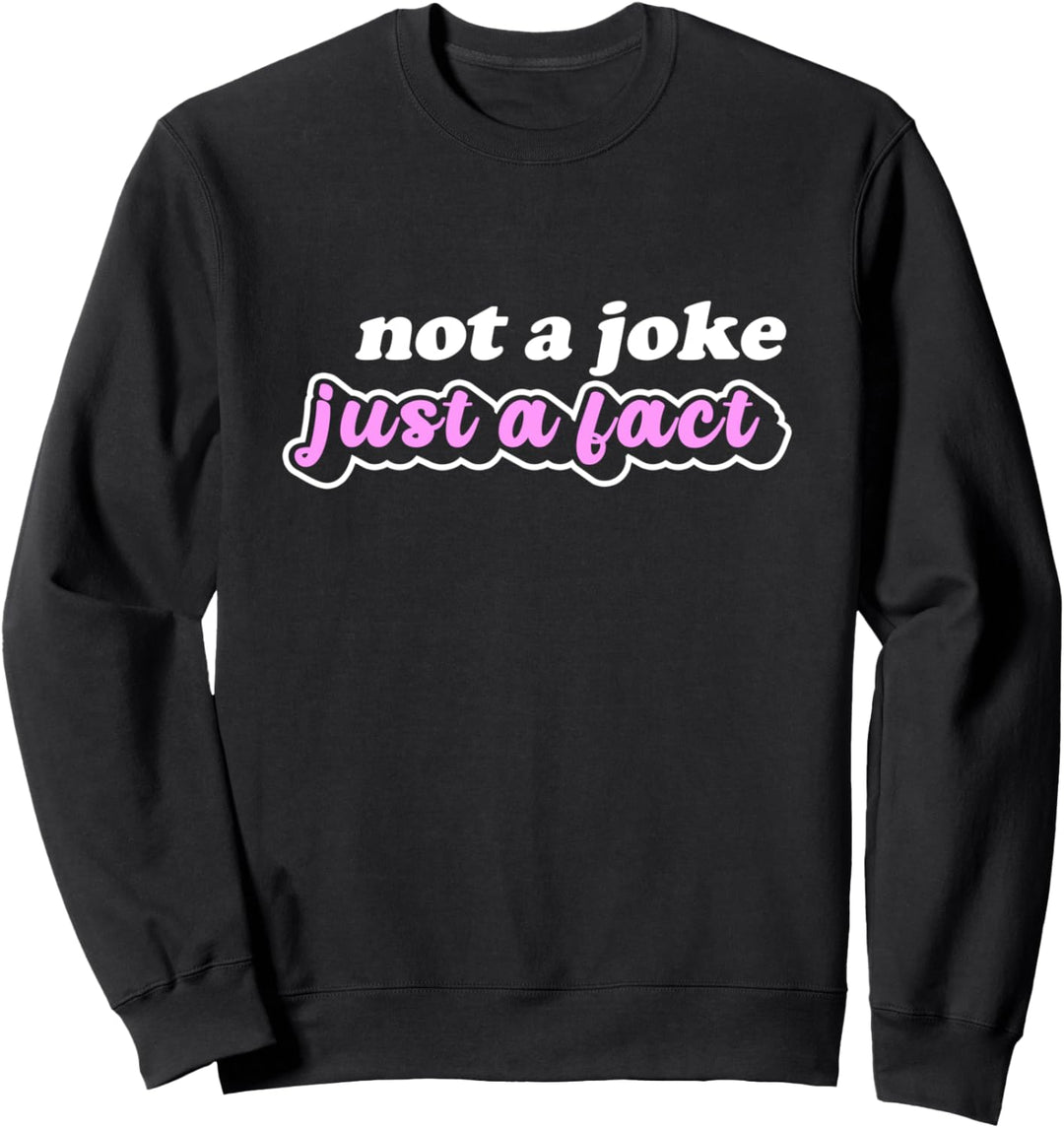 Kein Witz, nur eine Tatsache Sweatshirt