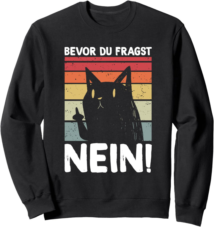 Bevor Du Fragst Nein Katze Lustiges Statement Spruch Sweatshirt