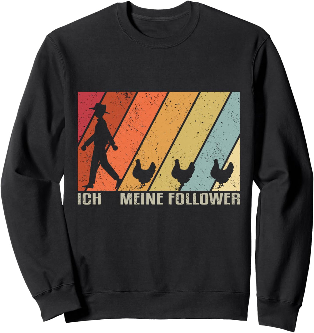 Ich meine Follower - Hühner Huhn Chicken Bauer Landwirt Sweatshirt