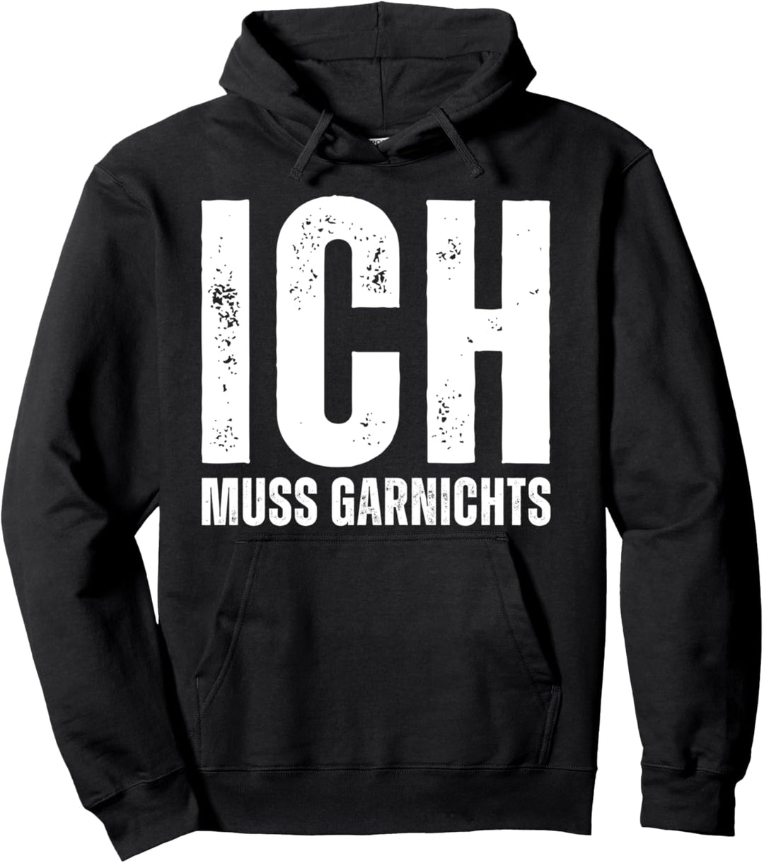 ICH muss garnichts - Einfach lustiger Spruch Arbeit Ironie Pullover Hoodie