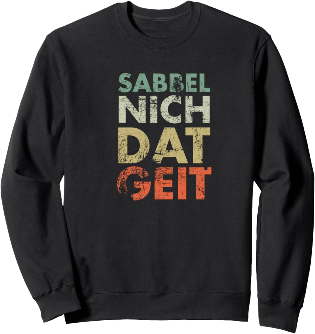 SABBEL NICH DAT GEIT I Lustiges Plattdeutsch Norddeutsch Sweatshirt