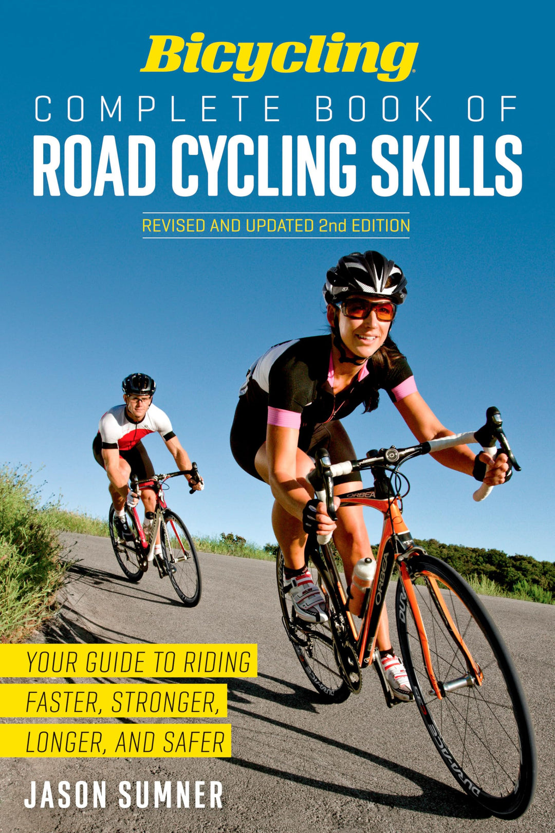 Bicycling Complete Book of Road Cycling Skills: Your Guide to Riding Faster, Stronger, Longer, and S