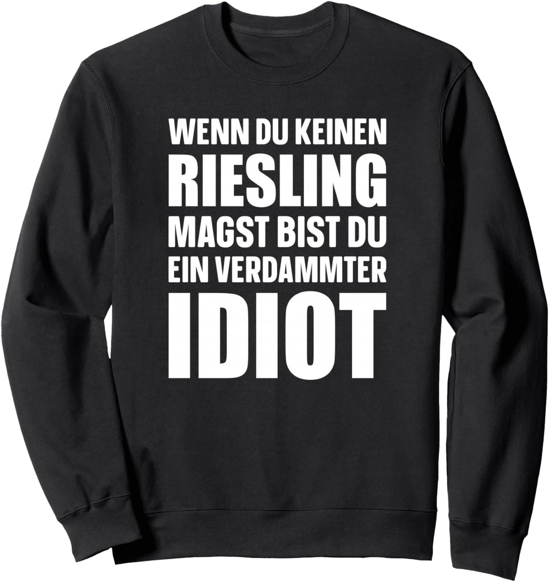 Wenn du keinen Riesling magst, bist du ein verdammter Idiot! Sweatshirt