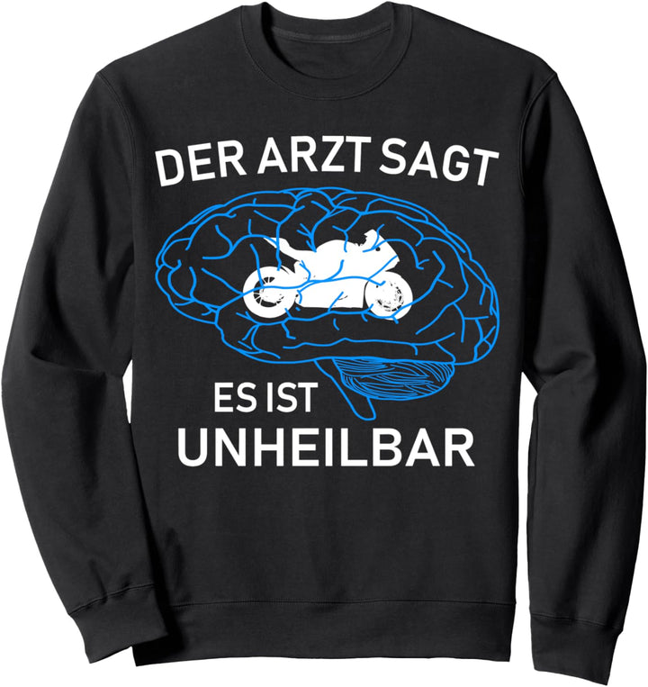 Der Arzt sagt es ist unheilbar - Motorradfahrer Lustiges Sweatshirt