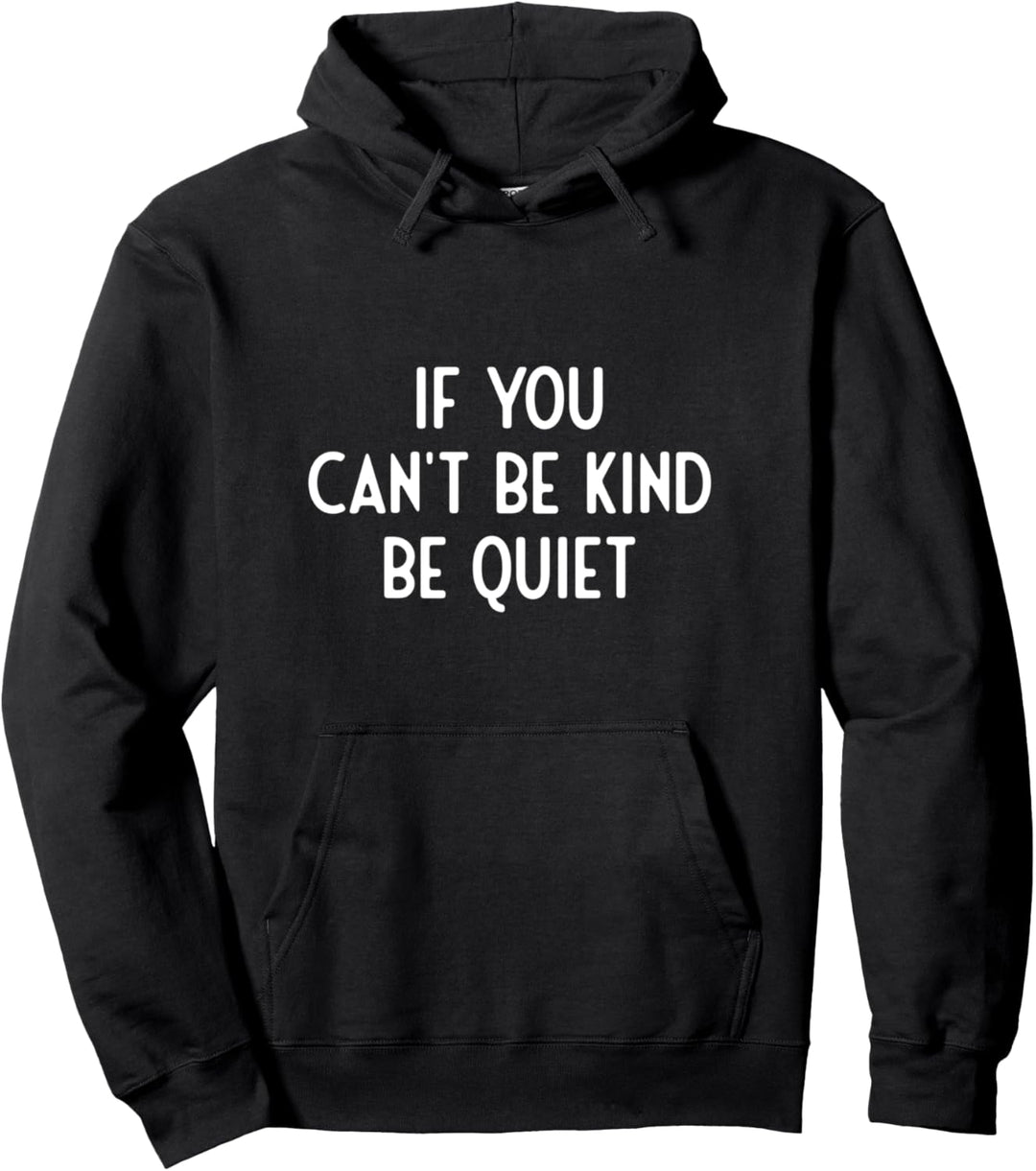 if you can't be kind be quiet I Coole Sprüche Pullover Hoodie
