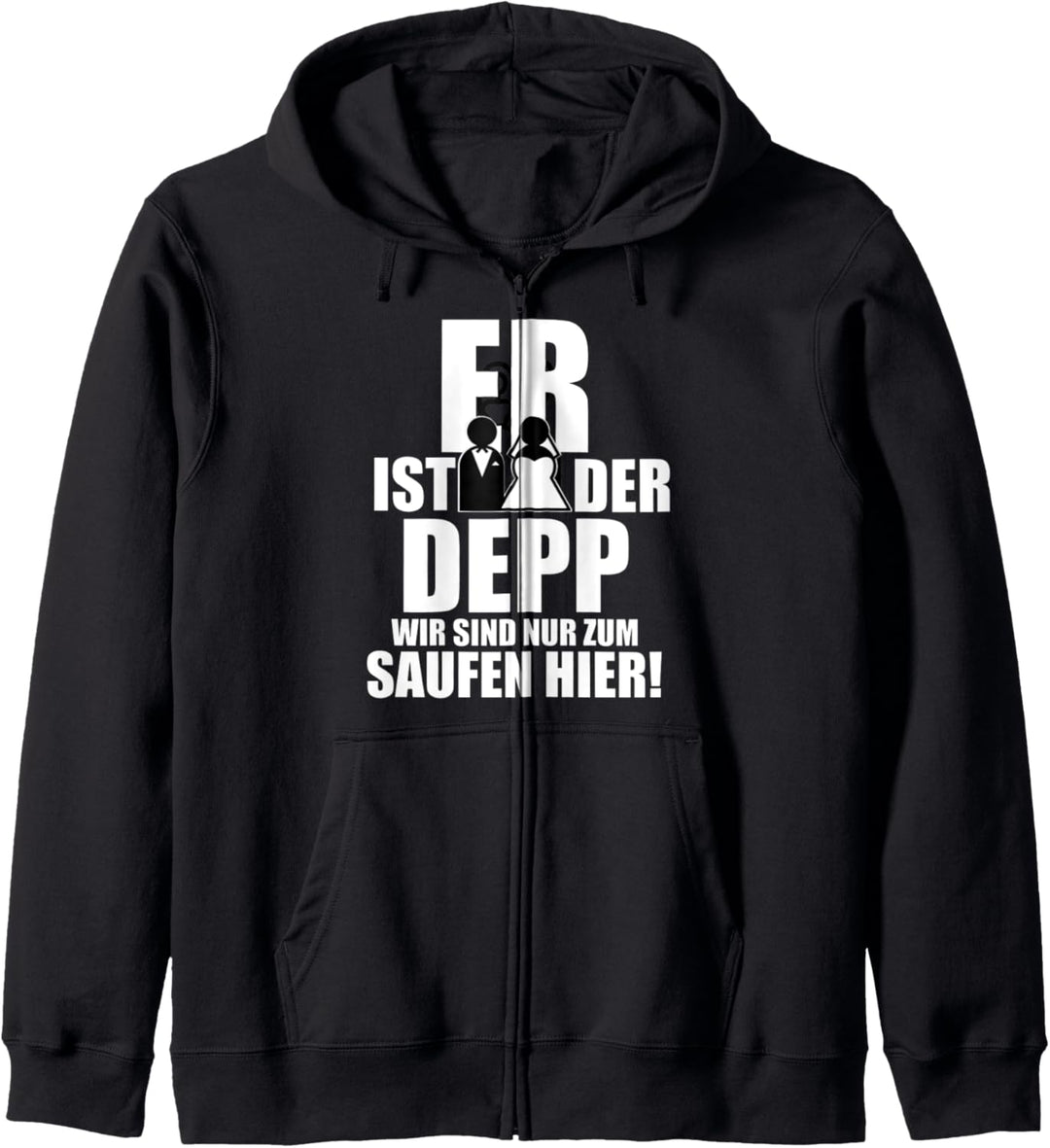Er ist der Depp Wir sind nur zum Saufen Hier Kapuzenjacke