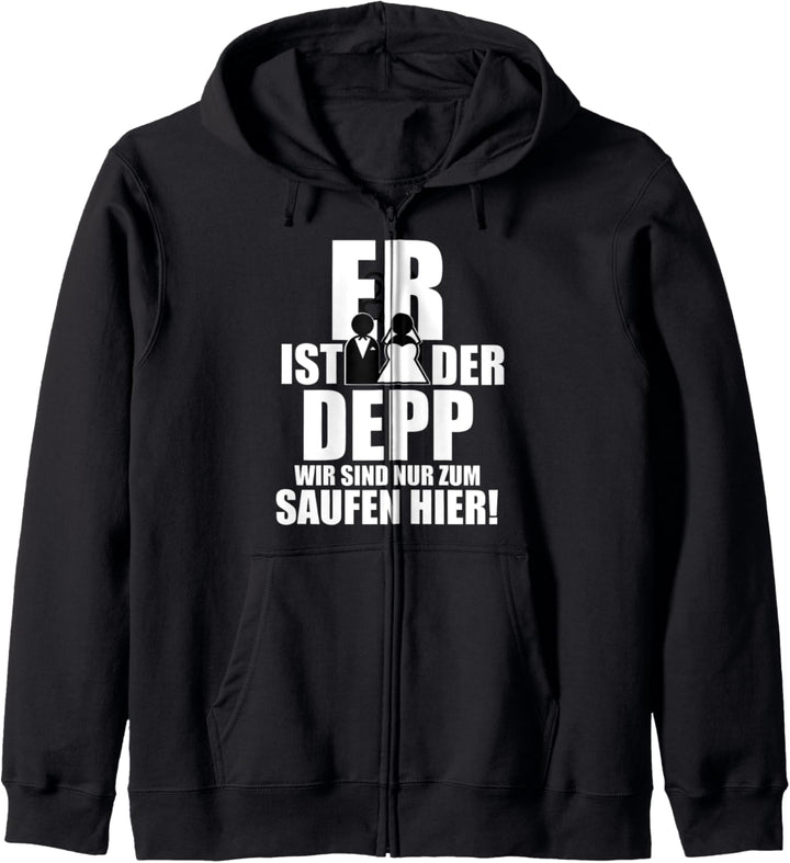 Er ist der Depp Wir sind nur zum Saufen Hier Kapuzenjacke