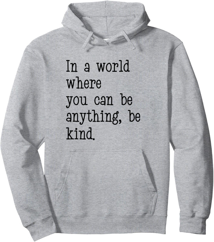 In A World Where You Can Be Anything Be Kind Quote Typeface Pullover Hoodie