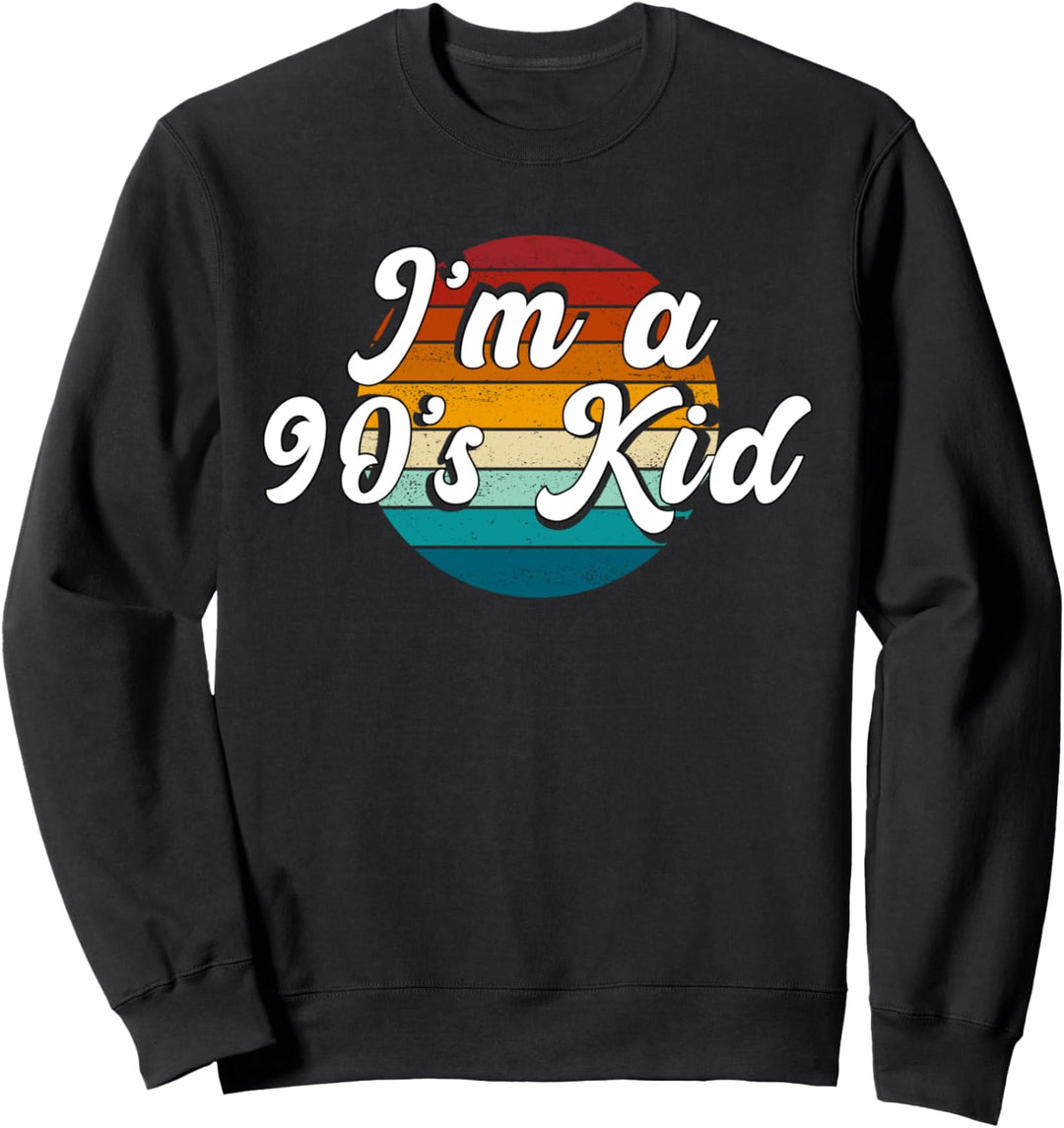 I'm a 90's kid, funny saying born in 1990s Sweatshirt