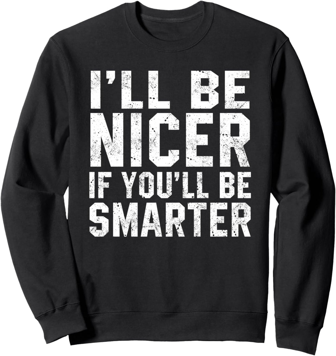 Ich werde schöner sein, wenn Sie schlauer sind Lustige Sweatshirt