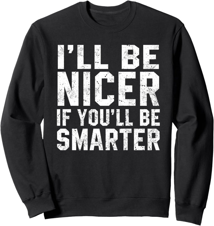 Ich werde schöner sein, wenn Sie schlauer sind Lustige Sweatshirt