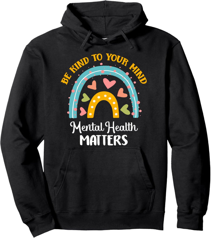 Be Kind To Your Mind Mental Health Matters Awareness Pullover Hoodie