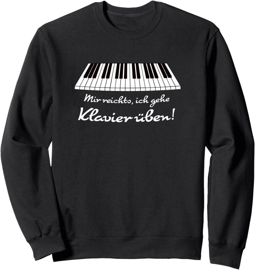 Mir reichts, ich gehe Klavier üben! Lustiges Musik Pianisten Sweatshirt