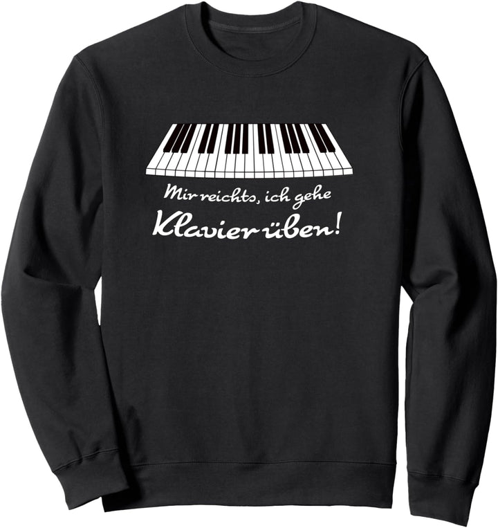 Mir reichts, ich gehe Klavier üben! Lustiges Musik Pianisten Sweatshirt