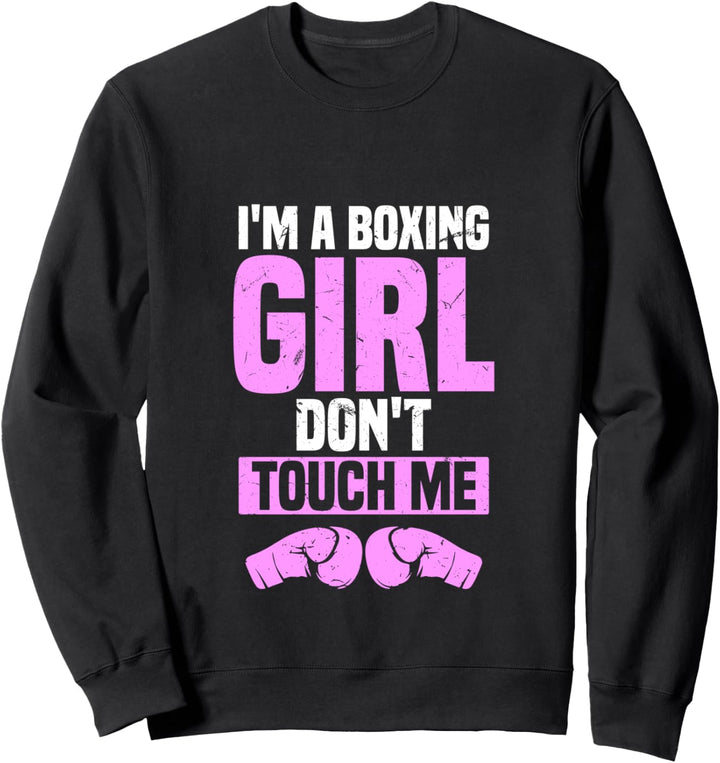 I’m a Boxing Girl Don’t Touch Me | Fierce Gym Training Quote Sweatshirt