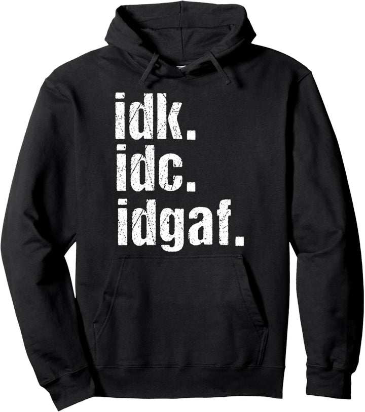 Funny Saying Idk Idc Idgaf Quote Birthday Gift Pullover Hoodie