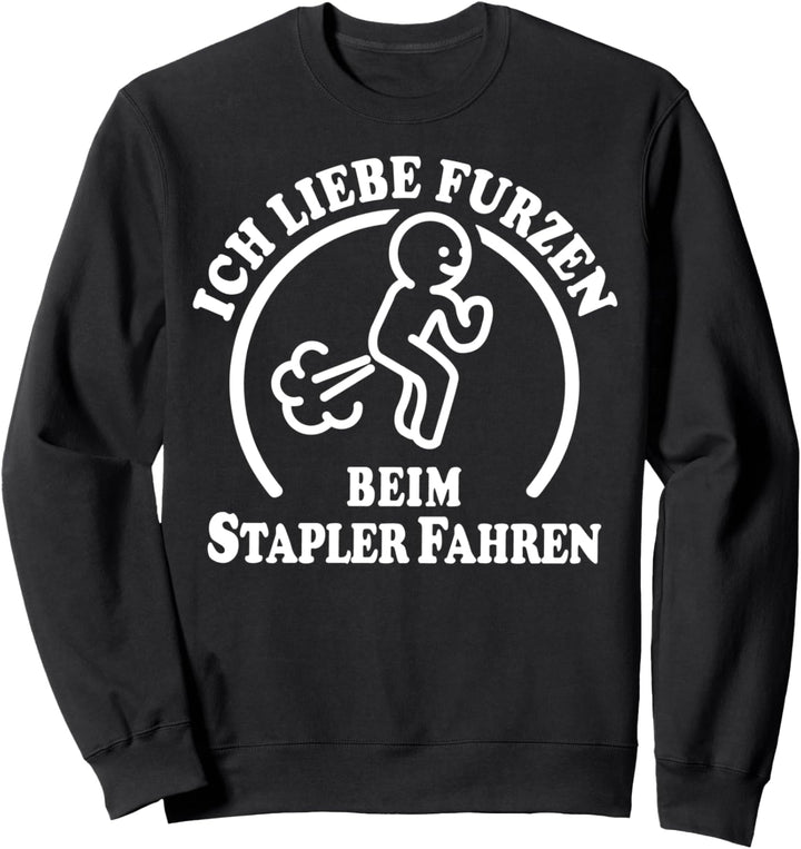 I Love Furzen Stapler Fahren Staplerfahrer Ich Liebe Furzen Sweatshirt