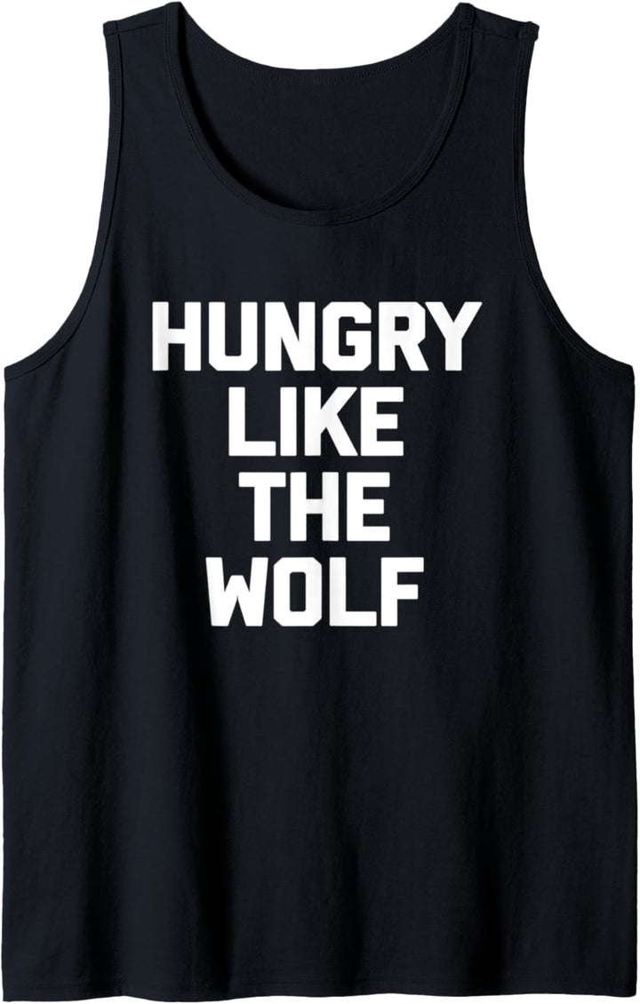 Hungry Like The Wolf T-Shirt Lustig Spruch sarkastisch Neuheit Tank Top