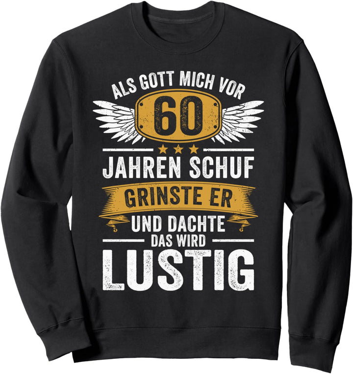 60. Geburtstag als Gott mich vor 60 Jahren schuf Sweatshirt