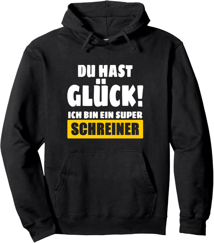 Du Hast Glück! Ich Bin Ein Super Schreiner Pullover Hoodie