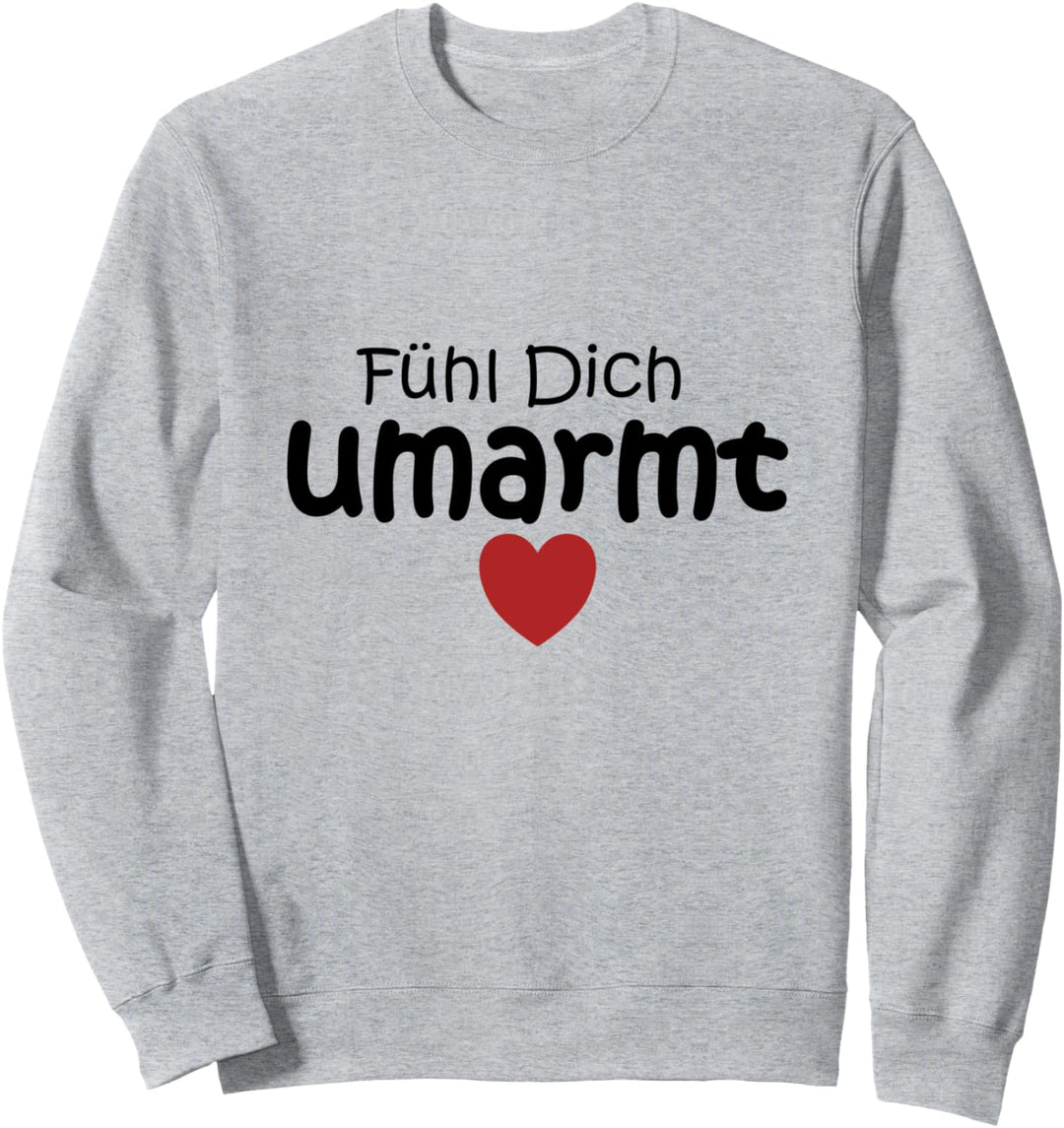 Fühl dich umarmt Spruch Glaube Stärke Wärme Umarmen Hoffnung Sweatshirt