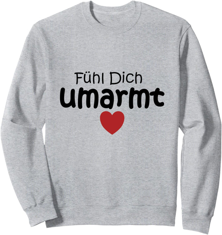 Fühl dich umarmt Spruch Glaube Stärke Wärme Umarmen Hoffnung Sweatshirt