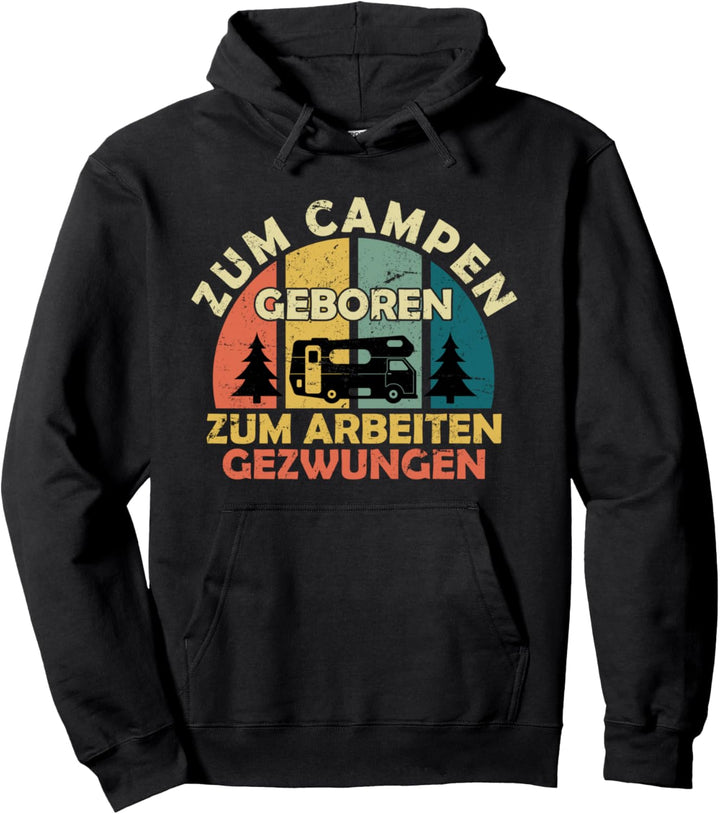 Zum Campen geboren zur Arbeit gezwungen Vintage Retro Camper Pullover Hoodie