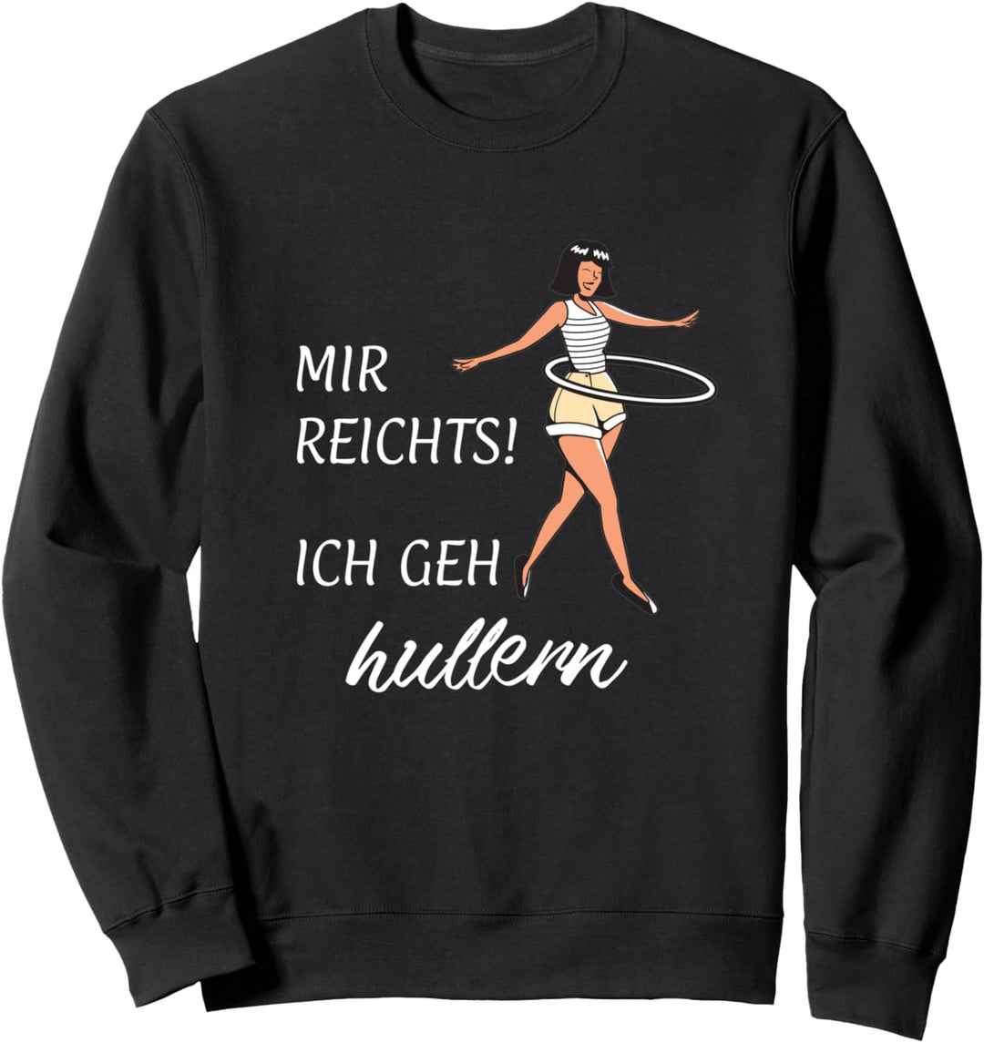 Mir reichts! Ich geh hullern Sweatshirt