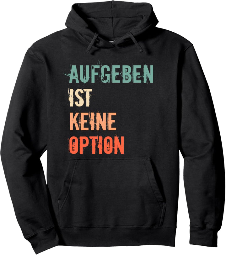 Motivation Spruch Inspiration Mut Aufgeben ist keine Option Pullover Hoodie