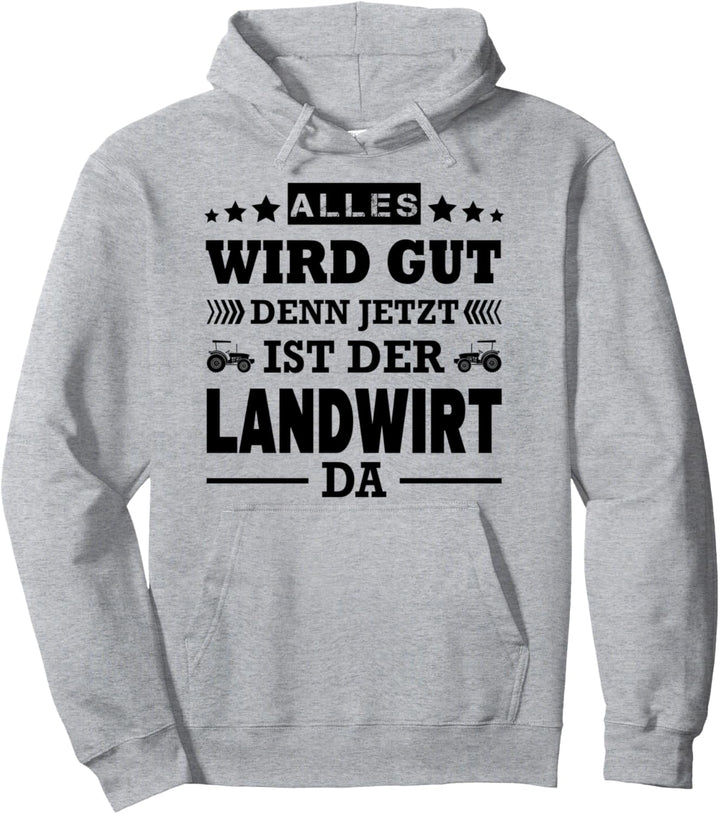 Alles Wird Gut Denn Jetzt Ist Der Landwirt Da Landwirtschaft Pullover Hoodie