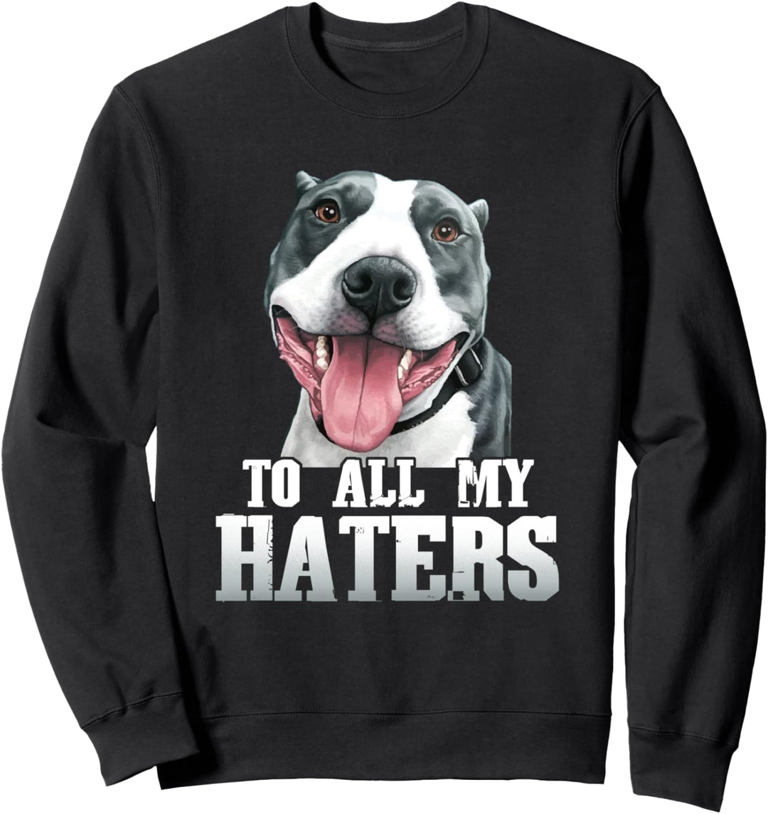 To All My Haters Funny Pitbull Dog Tongue Fun Gift Sweatshirt