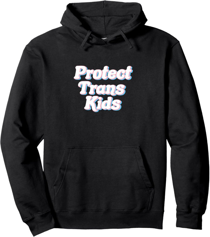 Protect Trans Kids – LGBTQ Ally – Transgender Lives Matter. Pullover Hoodie