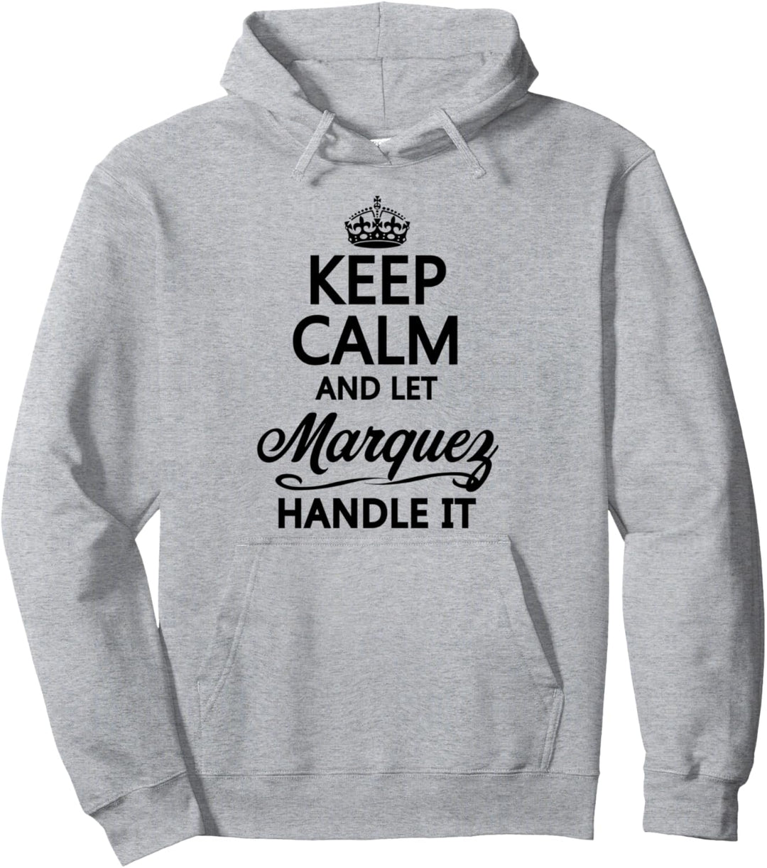 KEEP CALM and let MARQUEZ Handle It | Funny Name Gift - Pullover Hoodie