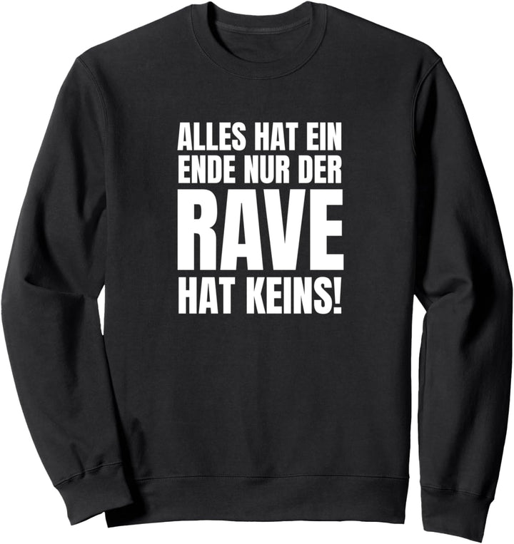 Alles Hat Ein Ende Nur Der Rave Hat Keins Techno Sprüche Sweatshirt
