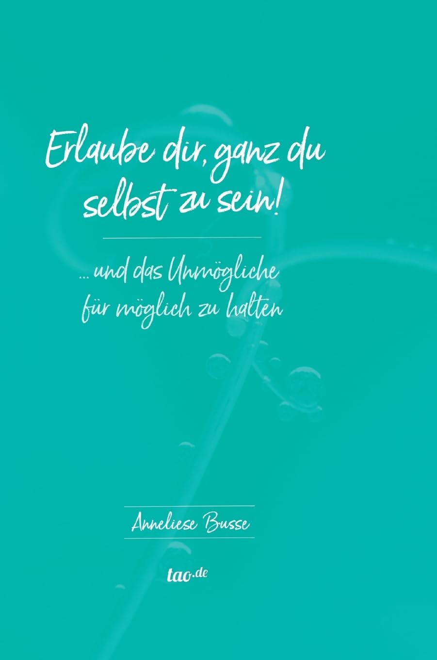 Erlaube dir, ganz du selbst zu sein!: ... und das Unmögliche für möglich zu halten, Gebundenes Buch