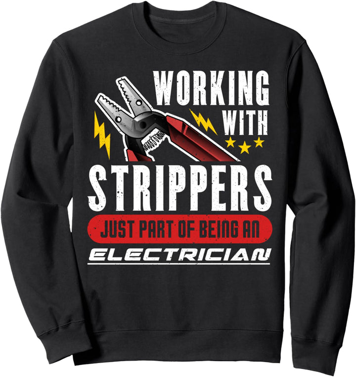 Working With Strippersg Elektriker Sweatshirt