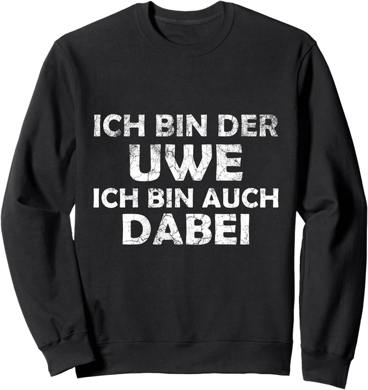 Ich bin der Uwe und bin auch dabei Meme Sweatshirt