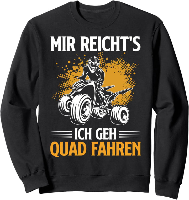 Mir Reicht's Ich Geh Quad Fahren Quadfahrer Actionbike 4x4 Sweatshirt