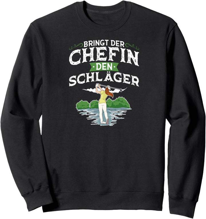 Bringt Der Chefin Den Schläger Golf Golferin Sweatshirt