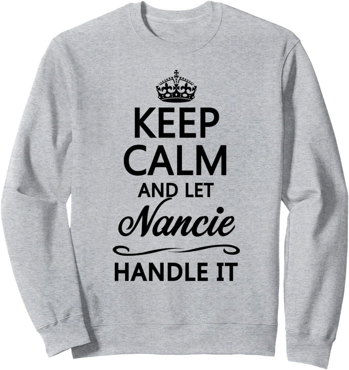 KEEP CALM and let NANCIE Handle It | Funny Name Gift - Sweatshirt