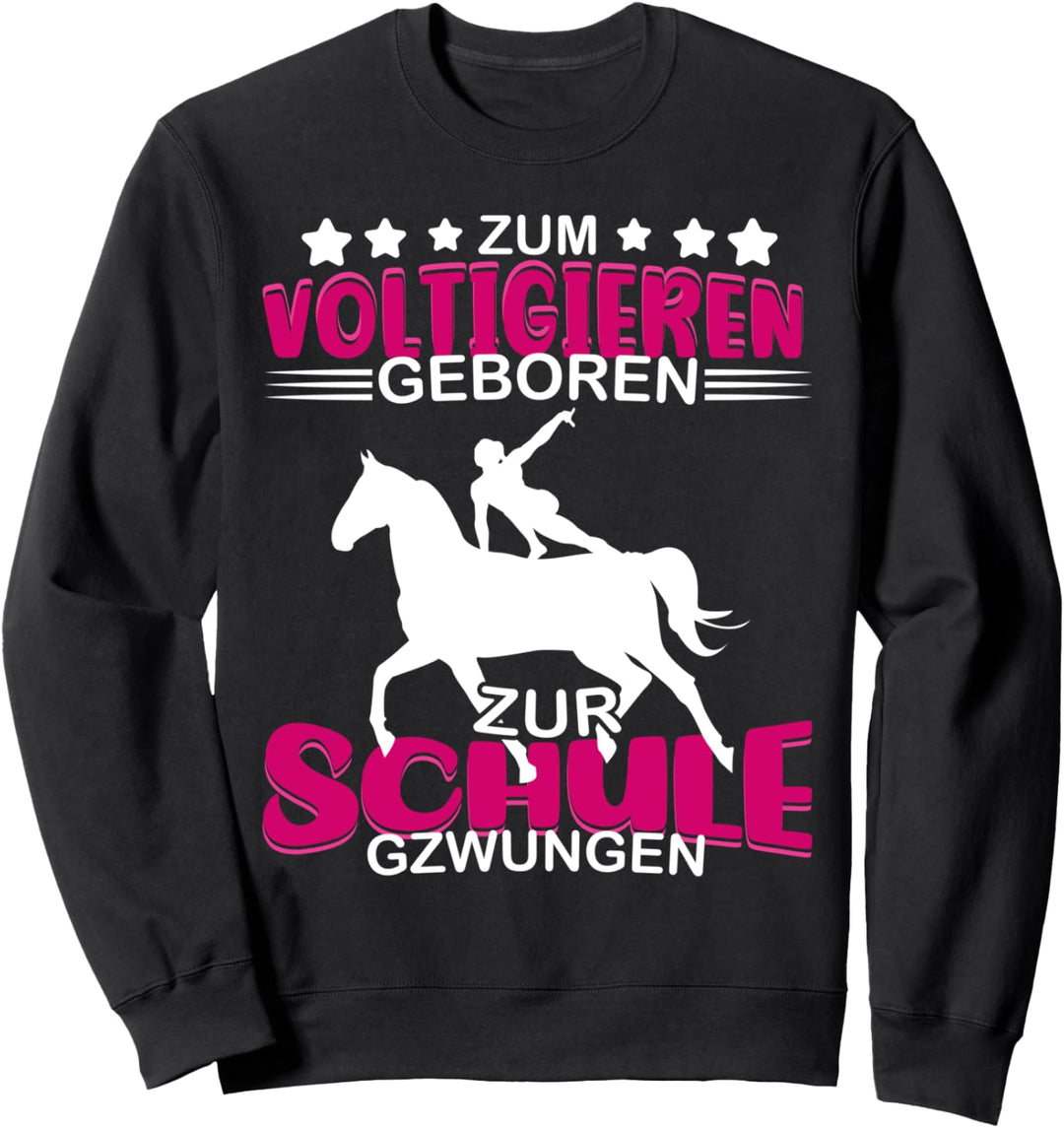 Voltigieren Zum Voltigieren geboren zur Schule gezwungen Sweatshirt